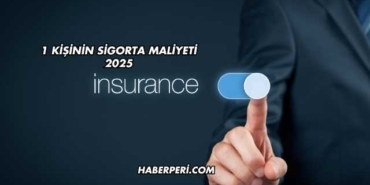 1 Kişinin Sigorta Maliyeti 2025