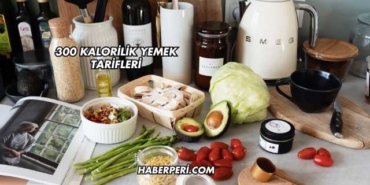 300 Kalorilik Yemek Tarifleri
