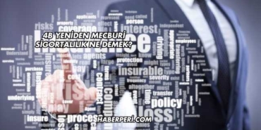 4B Yeniden Mecburi Sigortalılık Ne Demek?