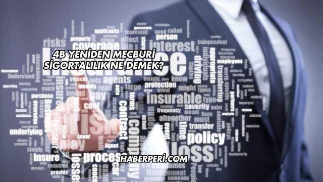4B Yeniden Mecburi Sigortalılık Ne Demek?