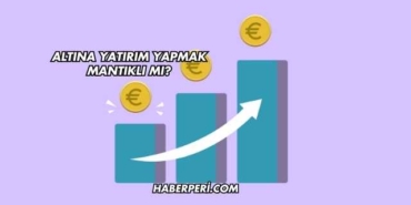Altına Yatırım Yapmak Mantıklı mı?