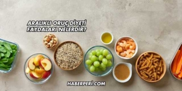 Aralıklı Oruç Diyeti Faydaları Nelerdir?