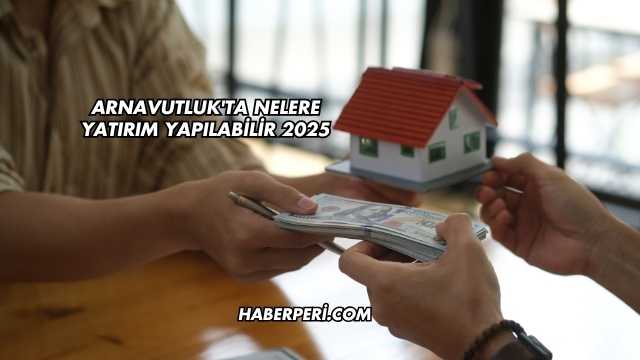 Arnavutluk'ta Nelere Yatırım Yapılabilir 2025