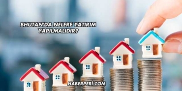 Bhutan'da Nelere Yatırım Yapılmalıdır?