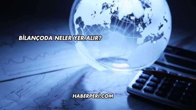 Bilançoda Neler Yer Alır?