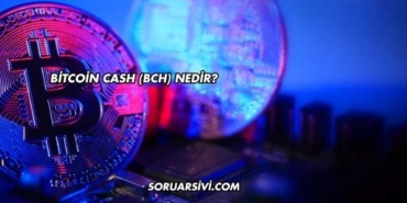 Bitcoin Cash (BCH) Nedir?