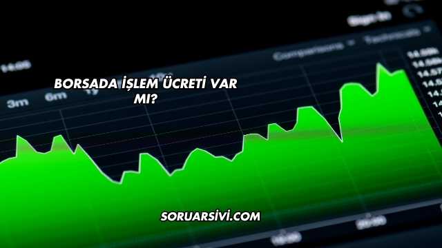 Borsada İşlem Ücreti Var mı?