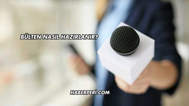 Bülten Nasıl Hazırlanır?