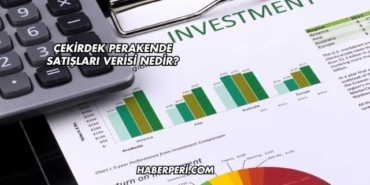 Çekirdek Perakende Satışları Verisi Nedir?