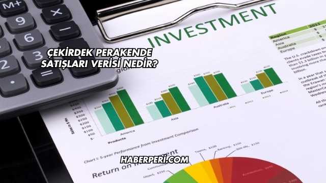 Çekirdek Perakende Satışları Verisi Nedir?