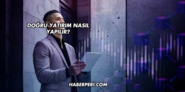 Doğru Yatırım Nasıl Yapılır?