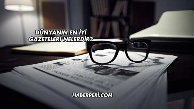Dünyanın En İyi Gazeteleri Nelerdir?