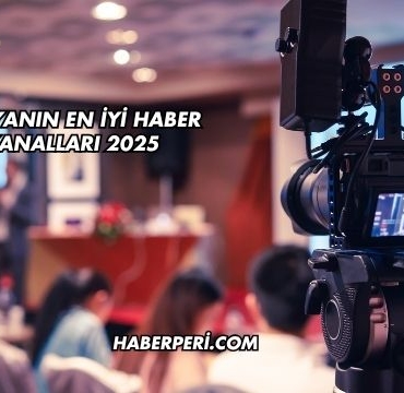 Dünyanın En İyi Haber Kanalları 2025