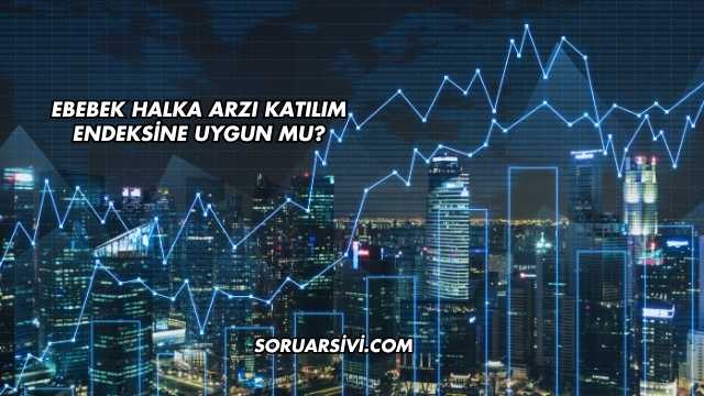 Ebebek Halka Arzı Katılım Endeksine Uygun mu?