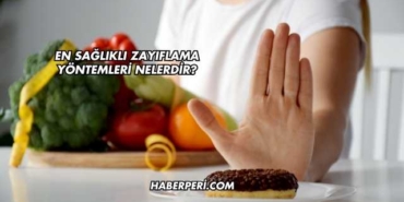 En Sağlıklı Zayıflama Yöntemleri Nelerdir?