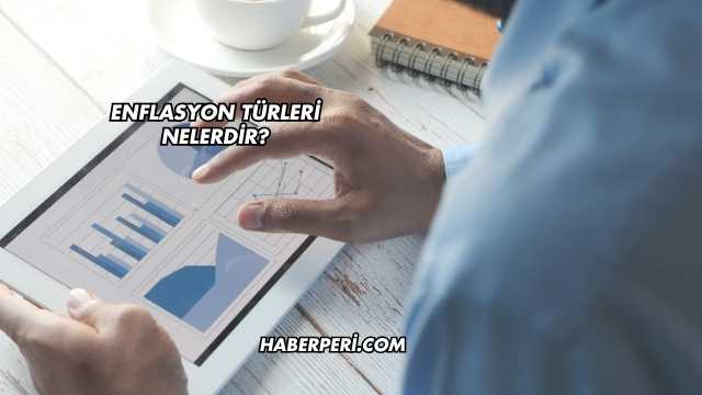 Enflasyon Türleri Nelerdir?