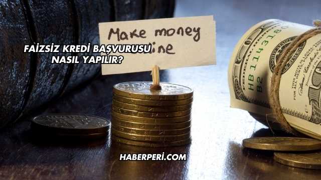 Faizsiz Kredi Başvurusu Nasıl Yapılır?