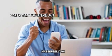 Forex Yatırımı Riskli mi?