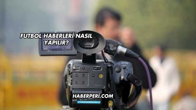 Futbol Haberleri Nasıl Yapılır?