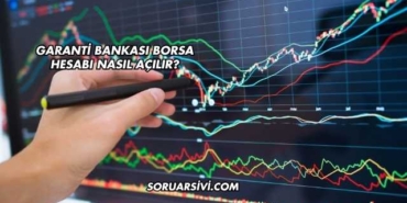 Garanti Bankası Borsa Hesabı Nasıl Açılır?