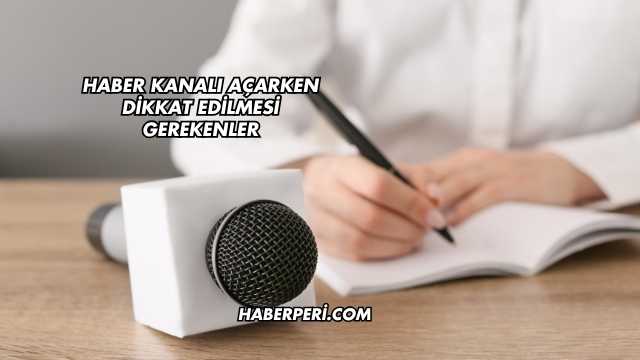 Haber Kanalı Açarken Dikkat Edilmesi Gerekenler