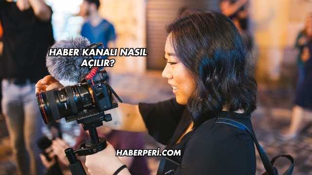 Haber Kanalı Nasıl Açılır?