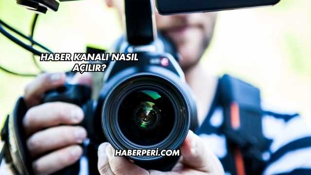 Haber Kanalı Nasıl Açılır?
