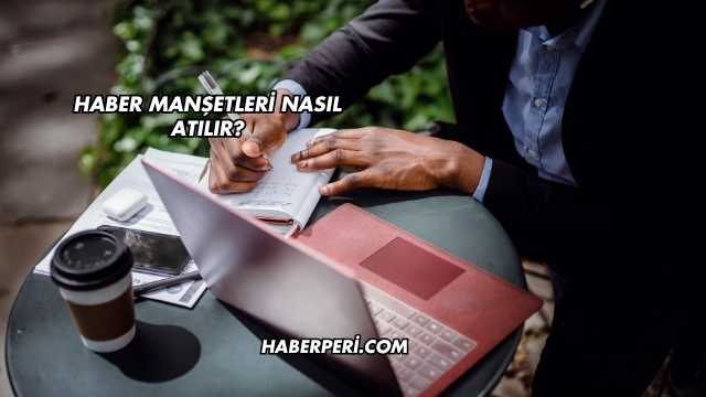 Haber Manşetleri Nasıl Atılır?