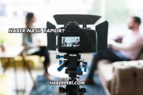Haber Nasıl Yapılır?