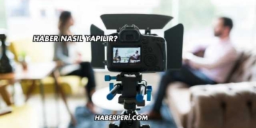Haber Nasıl Yapılır?