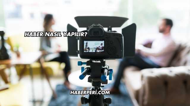 Haber Nasıl Yapılır?