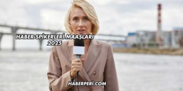 Haber Spikerleri Maaşları 2025