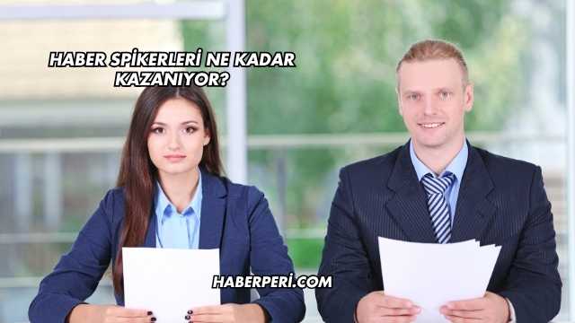 Haber Spikerleri Ne Kadar Kazanıyor?