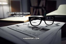 Haber Takibi Nasıl Yapılır?