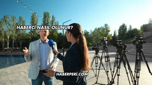 Haberci Nasıl Olunur?