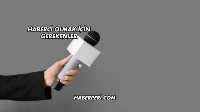 Haberci Olmak İçin Gerekenler