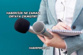 Habercilik Ne Zaman Ortaya Çıkmıştır?