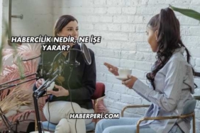 Habercilik Nedir, Ne İşe Yarar?