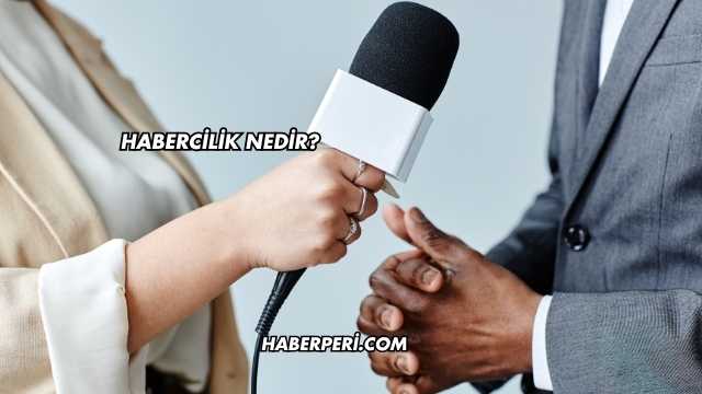 Habercilik Nedir?