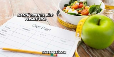 Hangi Diyet ile Kilo Vermeliyim?