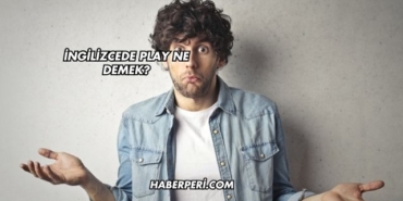 İngilizcede Play Ne Demek?