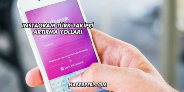 Instagram Türk Takipçi Artırma Yolları