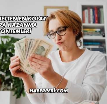 İnternetten En Kolay Para Kazanma Yöntemleri