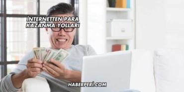 İnternetten Para Kazanma Yolları
