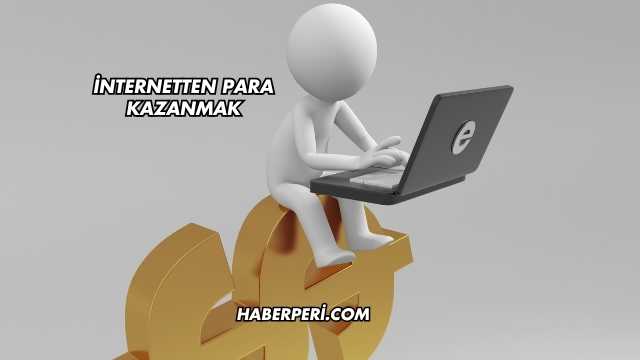 İnternetten Para Kazanmak
