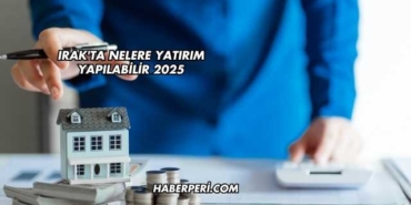 Irak'ta Nelere Yatırım Yapılabilir 2025