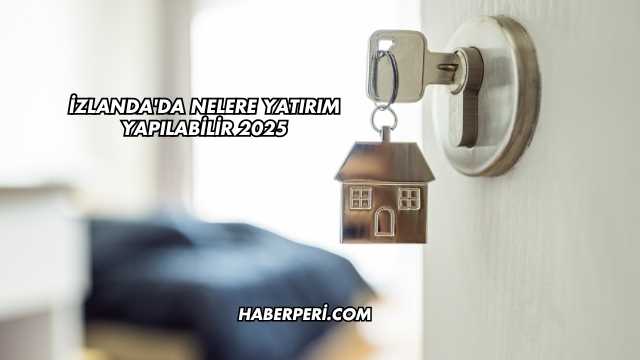 İzlanda'da Nelere Yatırım Yapılabilir 2025