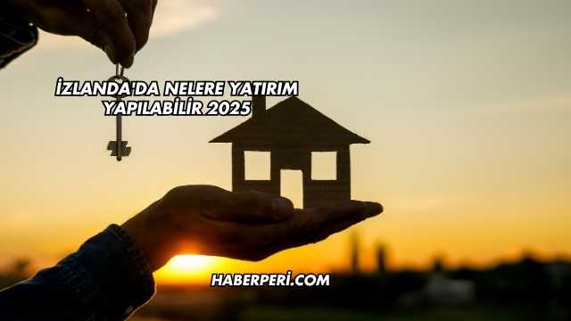 İzlanda'da Nelere Yatırım Yapılabilir 2025