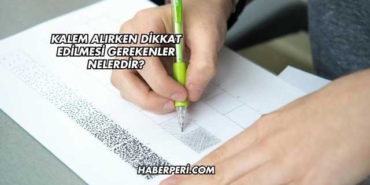 Kalem Alırken Dikkat Edilmesi Gerekenler Nelerdir?