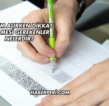 Kalem Alırken Dikkat Edilmesi Gerekenler Nelerdir?